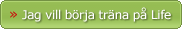 Jag vill b�rja tr�na p� life! Klicka h�r!